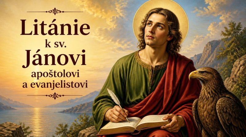 Litánie k sv. Jánovi apoštolovi a evanjelistovi Litánie k sv. Jánovi apoštolovi a evanjelistovi